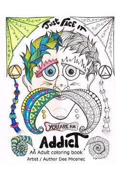Coperta cărții 'Just Face It You are an Addict: Adult coloring book addiction recovery relaxation zentangle faces emotions AA sayings -'