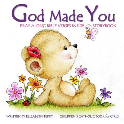 Children's Catholic Book for Girls: God Made You: Watercolor Illustrated Bible Verses Catholic Books for Kids in All Departments Catholic Books in boo - Elizabeth Terry