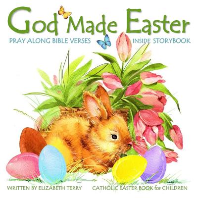 Catholic Easter Book for Children: God Made Easter: Watercolor Illustrated Bible Verses Catholic Books for Kids in Books in All Departments Catholic B - Elizabeth Terry