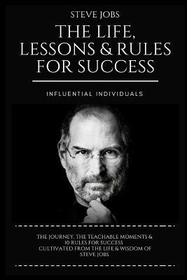 Steve Jobs: The Life, Lessons & Rules for Success - Influential Individuals
