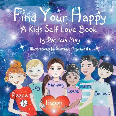 Find Your Happy!: A Kid's Self Love Book - Snezana Grncaroska