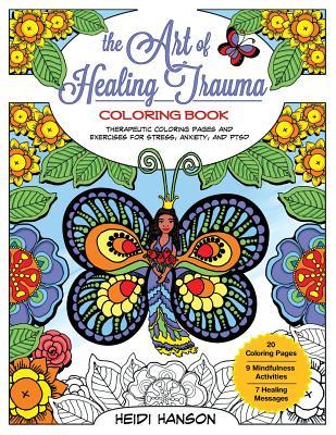 The Art of Healing Trauma Coloring Book Revised Edition: Therapeutic Coloring Pages and Exercises for Stress, Anxiety, and PTSD - Heidi Hanson
