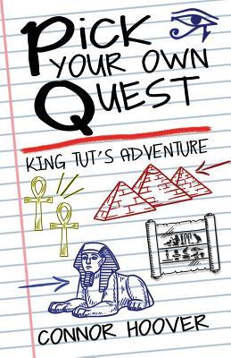 Pick Your Own Quest: King Tut's Adventure - Connor Hoover