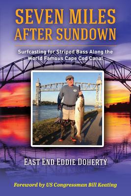 Seven Miles After Sundown: Surfcasting for Striped Bass Along the World Famous Cape Cod Canal - East End Eddie Doherty