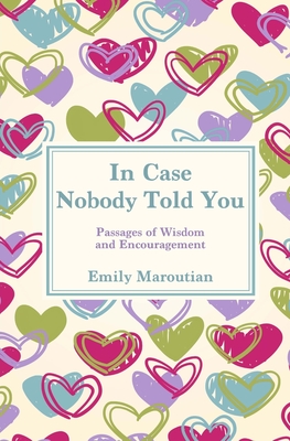 In Case Nobody Told You: Passages of Wisdom and Encouragement - Emily Maroutian