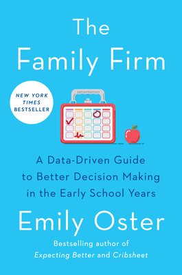 The Family Firm: A Data-Driven Guide to Better Decision Making in the Early School Years - Emily Oster