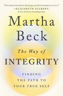 The Way of Integrity: Finding the Path to Your True Self - Martha Beck