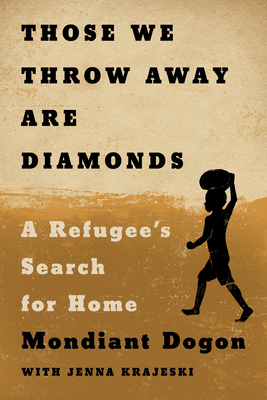 Those We Throw Away Are Diamonds: A Refugee's Search for Home - Mondiant Dogon