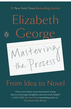 Coperta cărții 'Mastering the Process: From Idea to Novel - Elizabeth George'