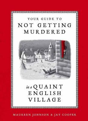 Your Guide to Not Getting Murdered in a Quaint English Village - Maureen Johnson