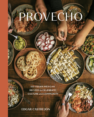 Provecho: 100 Vegan Mexican Recipes to Celebrate Culture and Community [A Cookbook] - Edgar Castrej�n