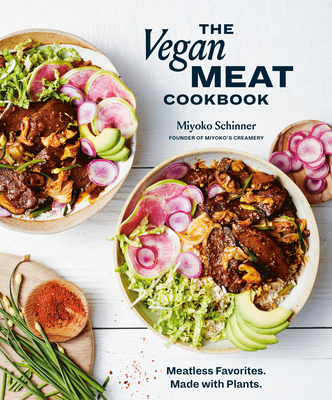 The Vegan Meat Cookbook: Meatless Favorites. Made with Plants. [A Plant-Based Cookbook] - Miyoko Schinner