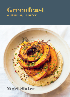Greenfeast: Autumn, Winter: [A Cookbook] - Nigel Slater