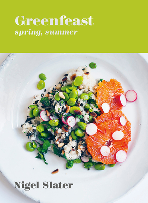 Greenfeast: Spring, Summer: [A Cookbook] - Nigel Slater