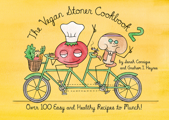 The Vegan Stoner Cookbook 2: Over 100 Easy and Healthy Recipes to Munch - Sarah Conrique