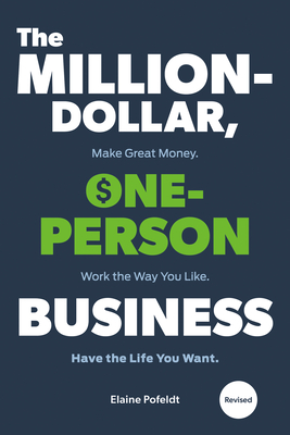 The Million-Dollar, One-Person Business, Revised: Make Great Money. Work the Way You Like. Have the Life You Want. - Elaine Pofeldt