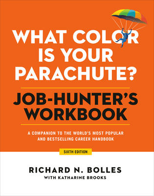 What Color Is Your Parachute? Job-Hunter's Workbook, Sixth Edition: A Companion to the World's Most Popular and Bestselling Career Handbook - Richard N. Bolles