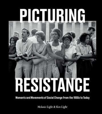 Picturing Resistance: Moments and Movements of Social Change from the 1950s to Today - Melanie Light
