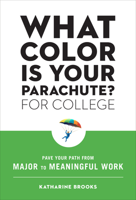 What Color Is Your Parachute? for College: Pave Your Path from Major to Meaningful Work - Katharine Brooks