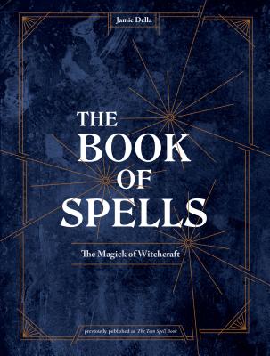 The Book of Spells: The Magick of Witchcraft - Jamie Della