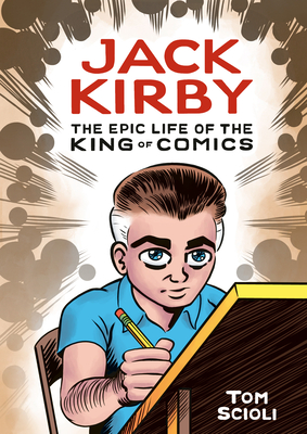 Jack Kirby: The Epic Life of the King of Comics - Tom Scioli
