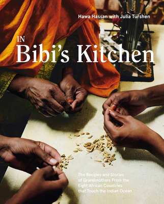 In Bibi's Kitchen: The Recipes and Stories of Grandmothers from the Eight African Countries That Touch the Indian Ocean [A Cookbook] - Hawa Hassan