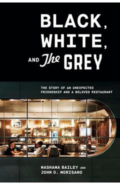 Poza produsului Black, White, and the Grey: The Story of an Unexpected Friendship and a Beloved Restaurant - Mashama Bailey