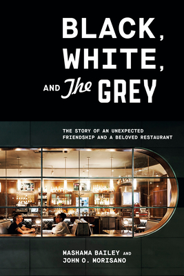 Black, White, and the Grey: The Story of an Unexpected Friendship and a Beloved Restaurant - Mashama Bailey
