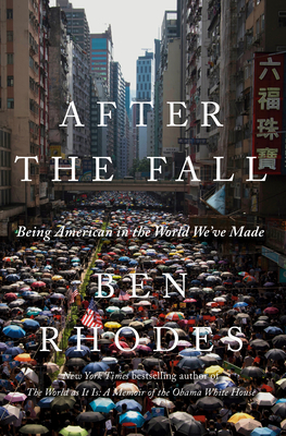 After the Fall: Being American in the World We've Made - Ben Rhodes