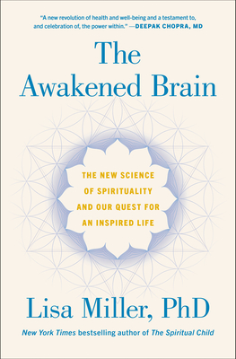 The Awakened Brain: The New Science of Spirituality and Our Quest for an Inspired Life - Lisa Miller