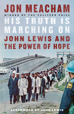His Truth Is Marching on: John Lewis and the Power of Hope - Jon Meacham