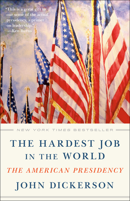 The Hardest Job in the World: The American Presidency - John Dickerson