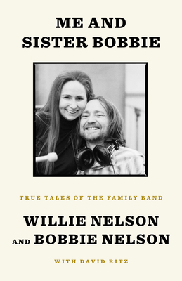 Me and Sister Bobbie: True Tales of the Family Band - Willie Nelson