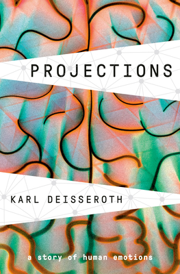 Projections: A Story of Human Emotions - Karl Deisseroth