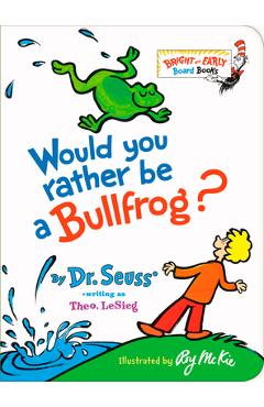 Coperta cărții 'Would You Rather Be a Bullfrog? - Dr Seuss'