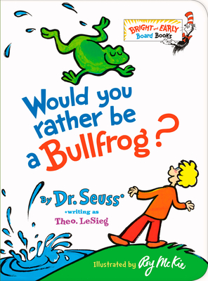 Coperta cărții 'Would You Rather Be a Bullfrog? - Dr Seuss'