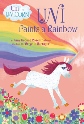 Uni Paints a Rainbow (Uni the Unicorn) - Amy Krouse Rosenthal