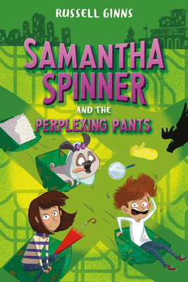 Samantha Spinner and the Perplexing Pants - Russell Ginns