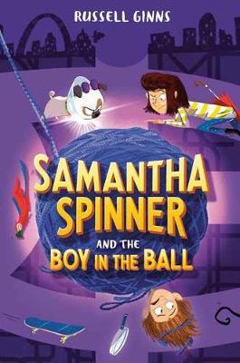 Samantha Spinner and the Boy in the Ball - Russell Ginns