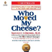 Who Moved My Cheese?: An A-Mazing Way to Deal with Change in Your Work and in Your Life - Spencer Johnson