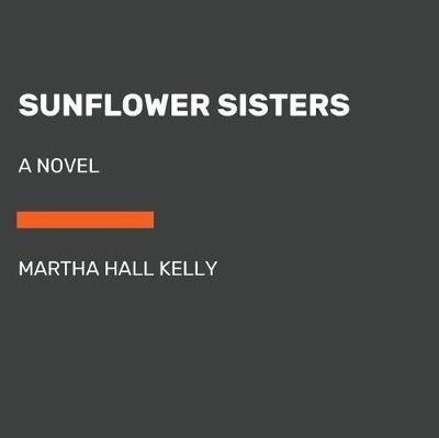 Sunflower Sisters - Martha Hall Kelly