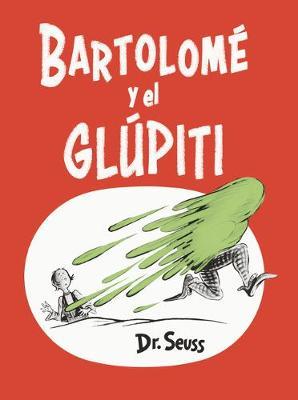 Bartolom� Y El Gl�piti (Bartholomew and the Oobleck Spanish Edition) - Dr Seuss