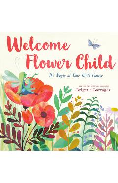 Coperta cărții 'Welcome Flower Child: The Magic of Your Birth Flower - Brigette Barrager'