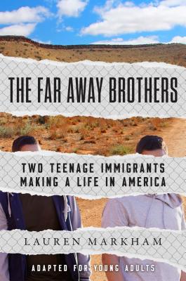 The Far Away Brothers (Adapted for Young Adults): Two Teenage Immigrants Making a Life in America - Lauren Markham
