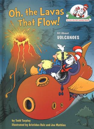Oh, the Lavas That Flow!: All about Volcanoes - Todd Tarpley
