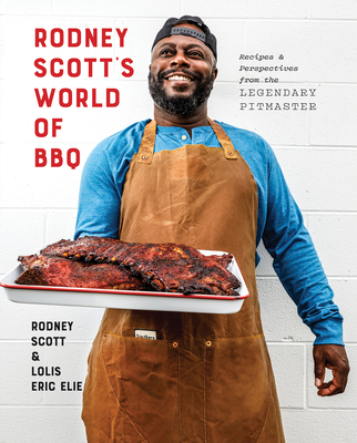 Rodney Scott's World of BBQ: Every Day Is a Good Day: A Cookbook - Rodney Scott