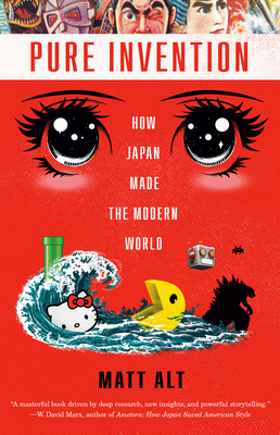 Pure Invention: How Japan Made the Modern World - Matt Alt