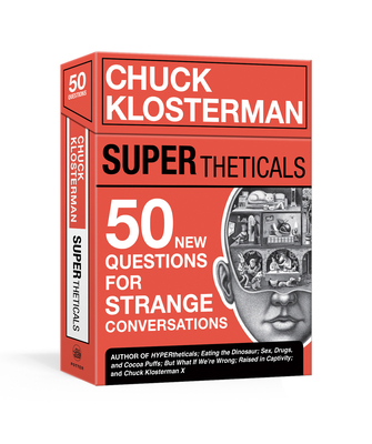 Supertheticals: 50 New Hyperthetical Questions for More Strange Conversations - Chuck Klosterman