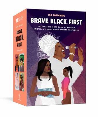 Brave. Black. First.: 100 Postcards Celebrating More Than 50 African American Women Who Changed the World - Cheryl Hudson
