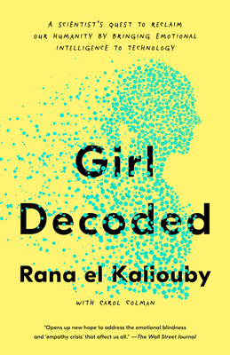 Girl Decoded: A Scientist's Quest to Reclaim Our Humanity by Bringing Emotional Intelligence to Technology - Rana El Kaliouby
